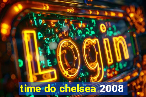 time do chelsea 2008